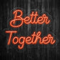 Better Together Neon Sign