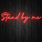 Stand by me Neon Sign