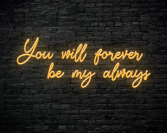 You Will Forever be my always Neon Sign