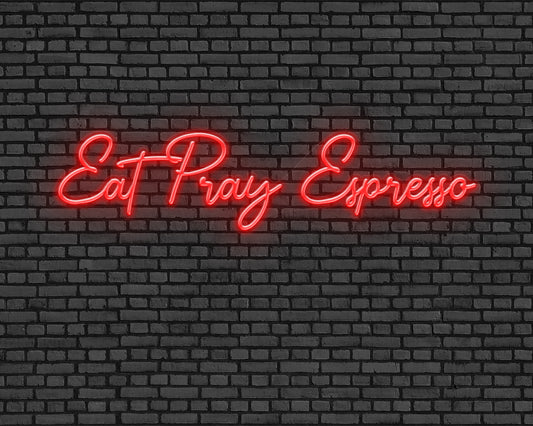 Eat Pray Espresso Neon Sign