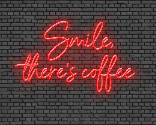 Smile, there's coffee Neon Sign