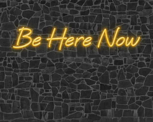 Be Here Now Neon Sign