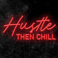 Hustle Then Chill Neon Sign