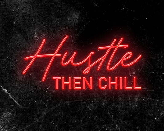 Hustle Then Chill Neon Sign