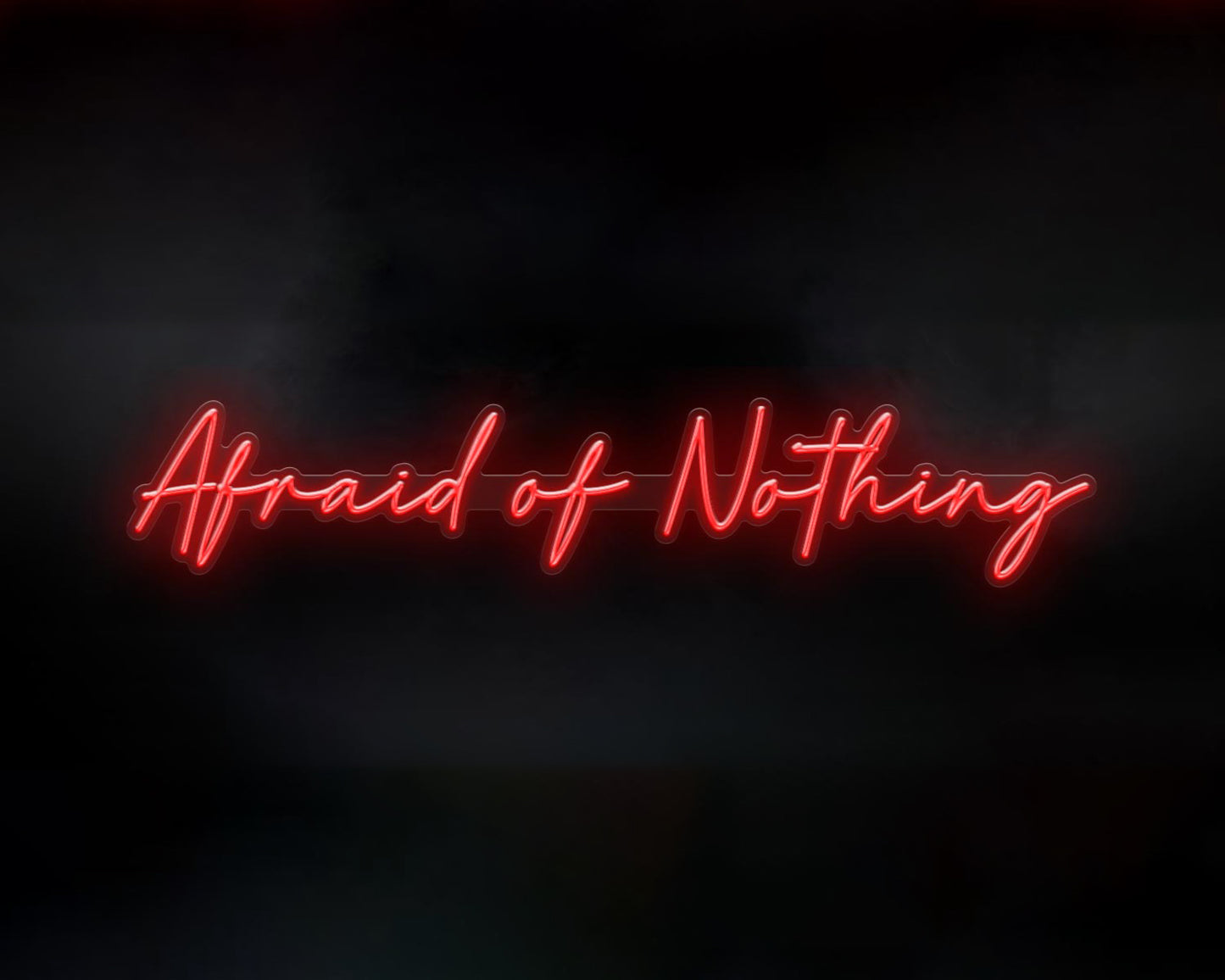 Afraid Of Nothing Neon Sign