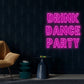 Drink Dance Party Neon Sign