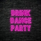 Drink Dance Party Neon Sign