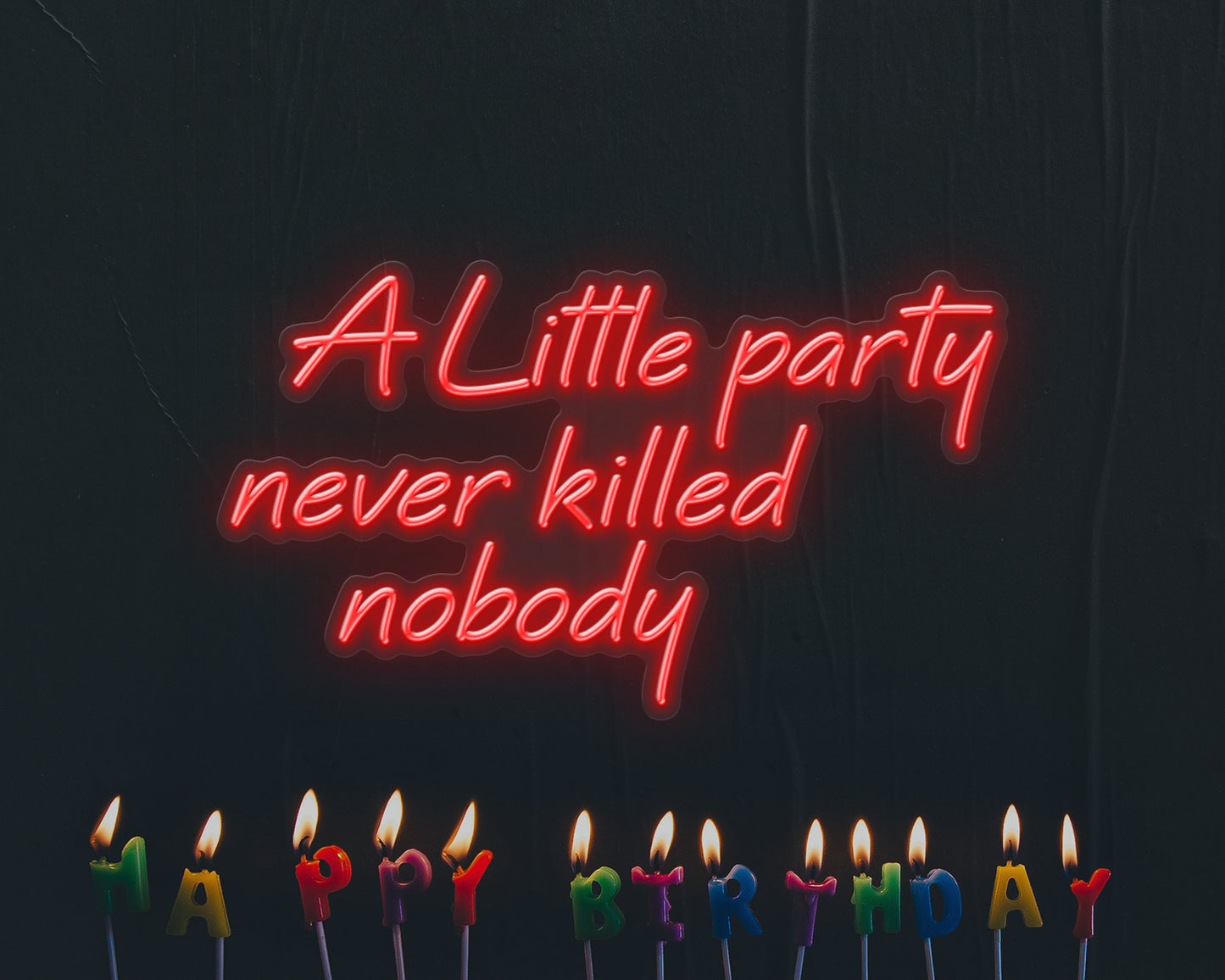 A Little Party Never Killed Nobody Neon Sign