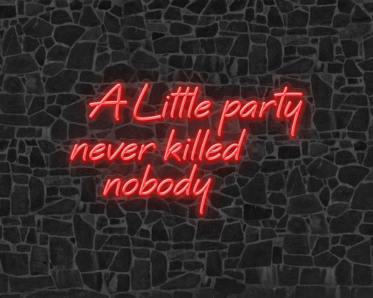 A Little Party Never Killed Nobody Neon Sign