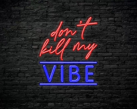 Don't Kill My Vibe Neon Sign