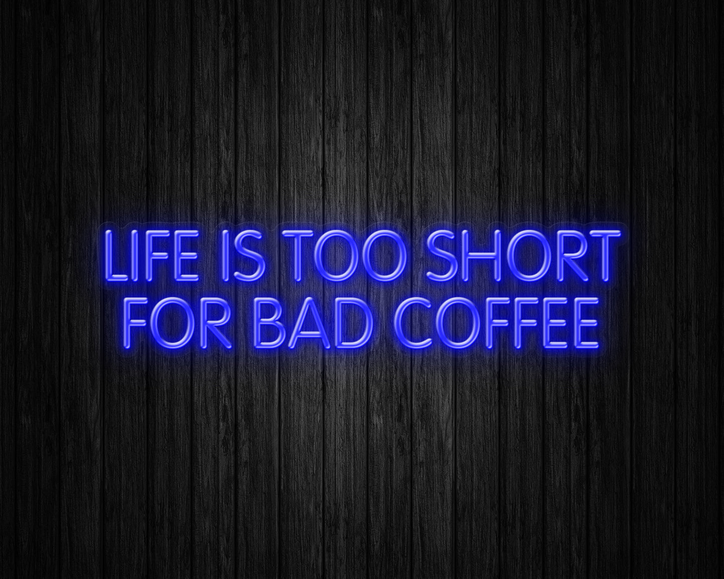 Life is Too Short for Bad Coffee Neon Sign