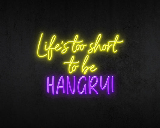 Life's Too Short to be Hangry Neon Sign