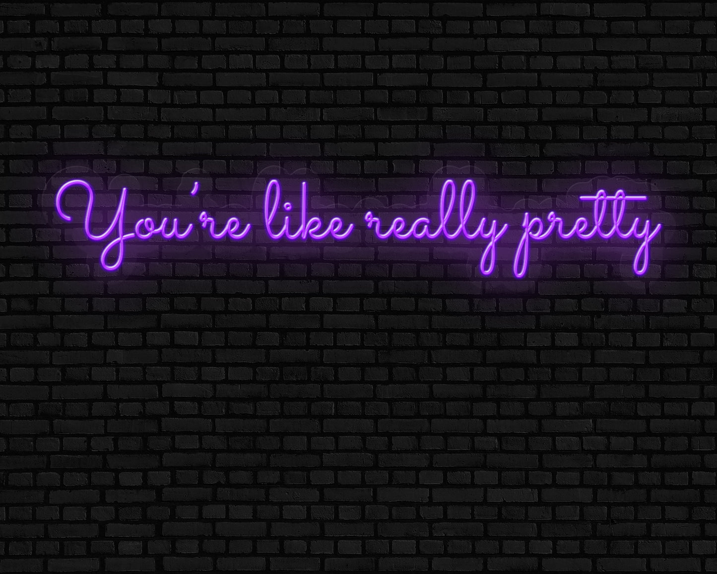 you're like really pretty Neon Sign