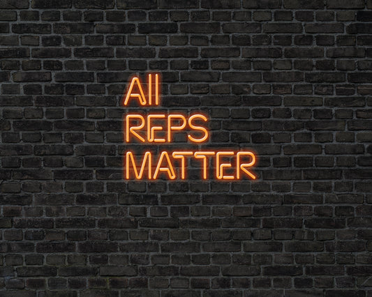 All Reps Matter Neon Sign