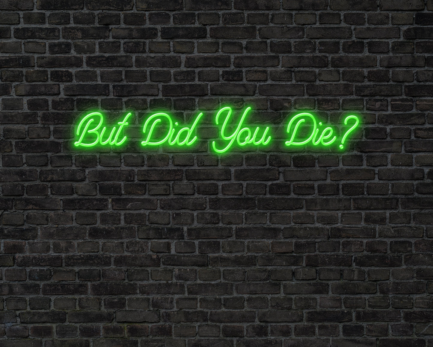 But did you die Neon Sign