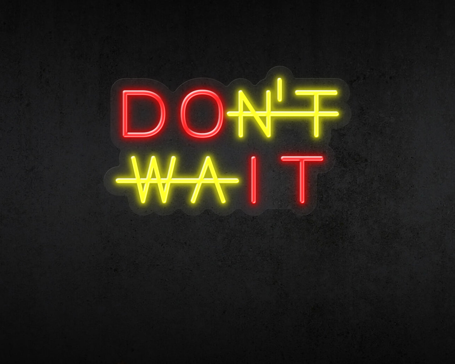 DON'T WAIT NEON SIGN