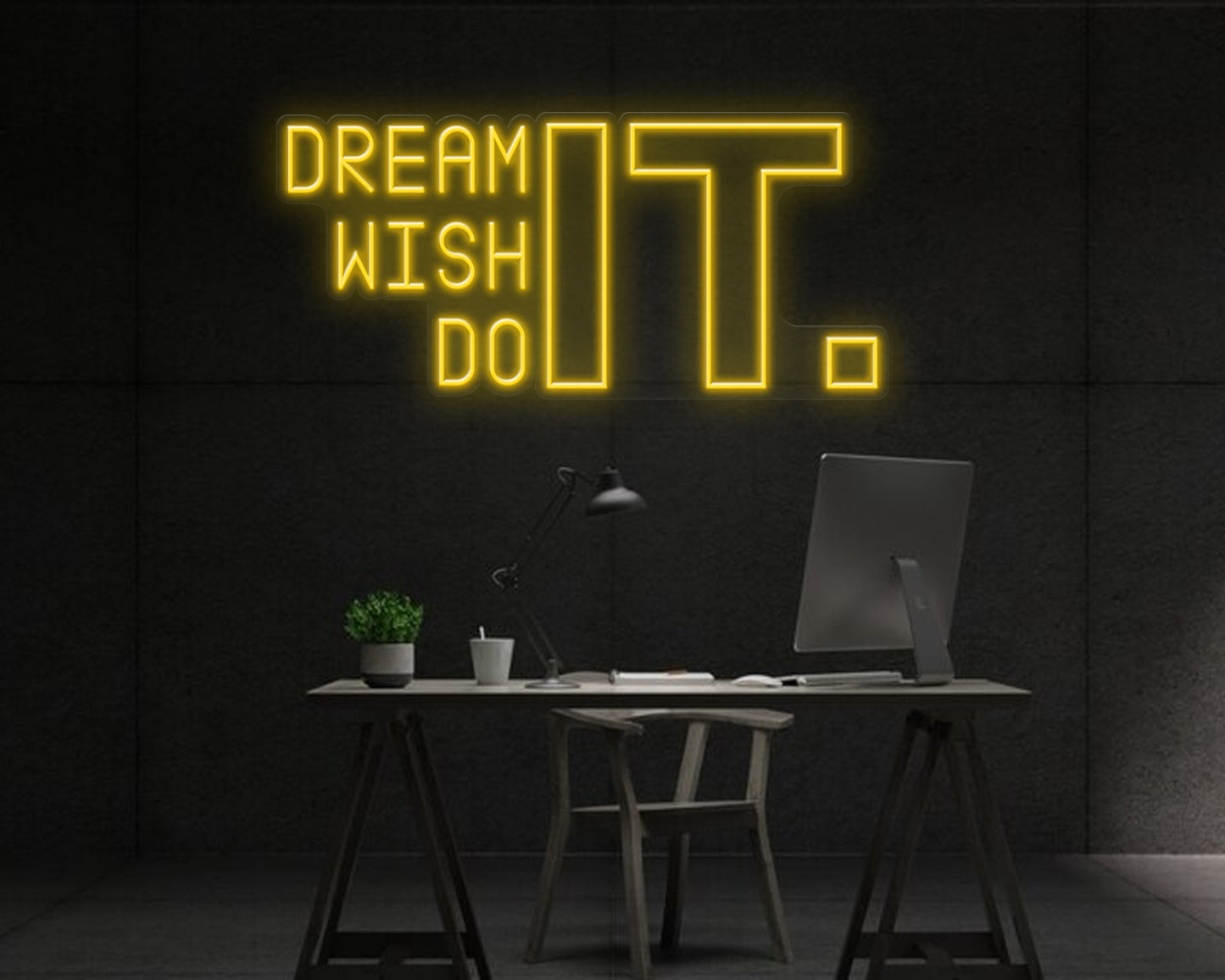 Dream It Wish It Do It Neon Sign