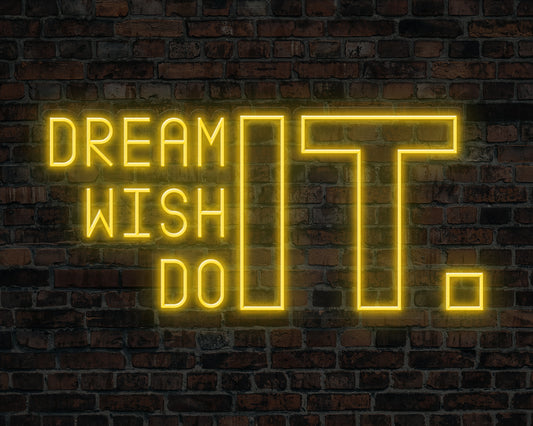 Dream It Wish It Do It Neon Sign