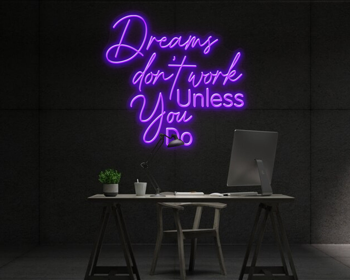 DREAMS DON'T WORK UNLESS YOU DO NEON SIGN