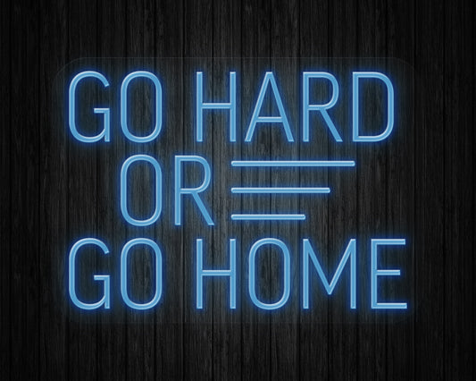 Go Hard or Go Home Neon Sign