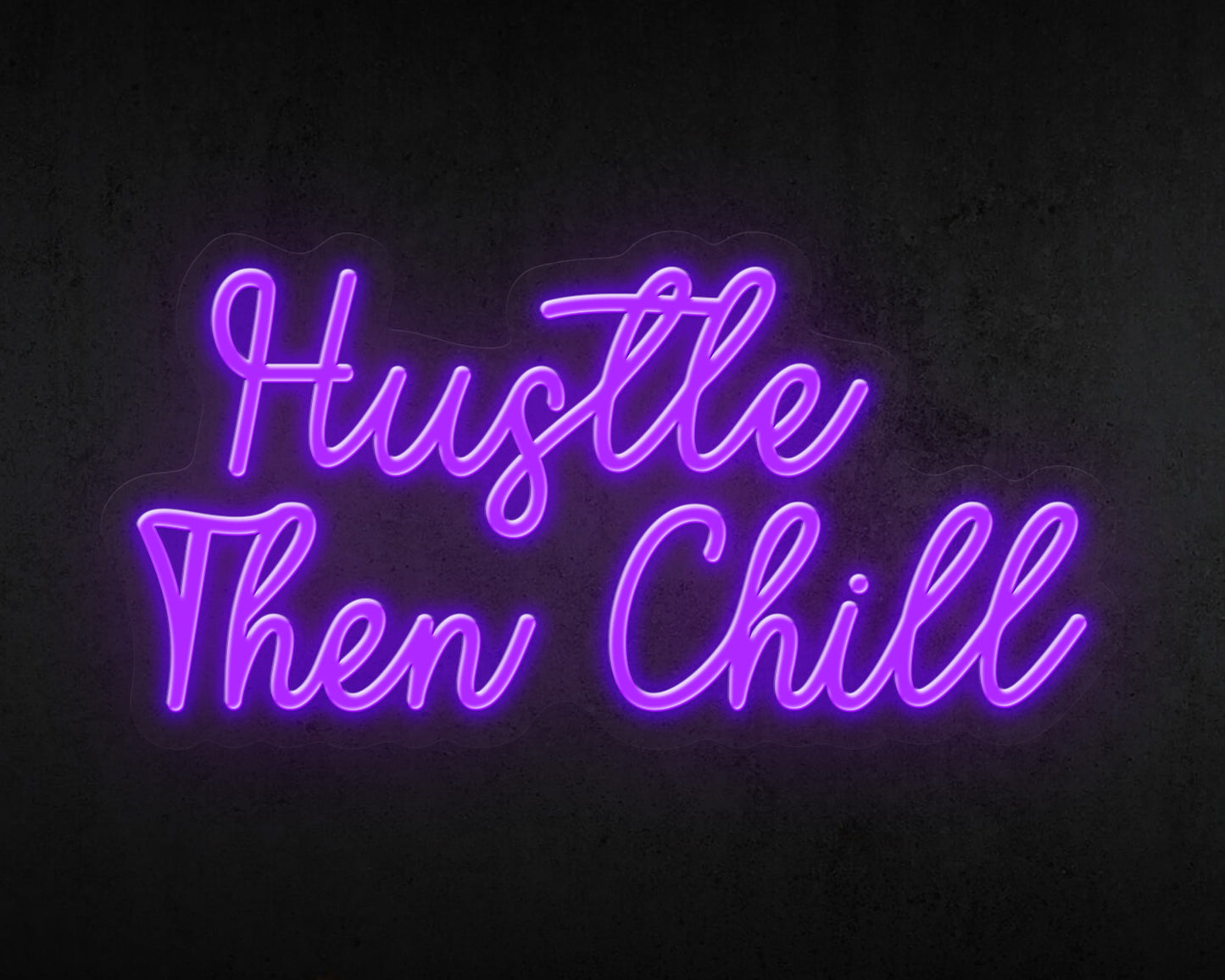 HUSTLE THEN CHILL NEON SIGN