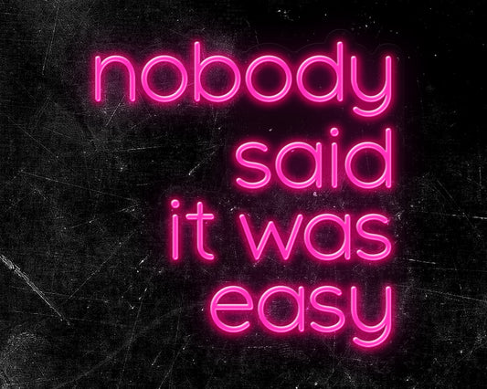 NOBODY SAID IT WAS EASY Neon Sign