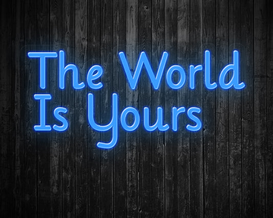 THE WORLD IS YOURS Neon Sign