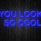 You Look So Cool Neon Sign