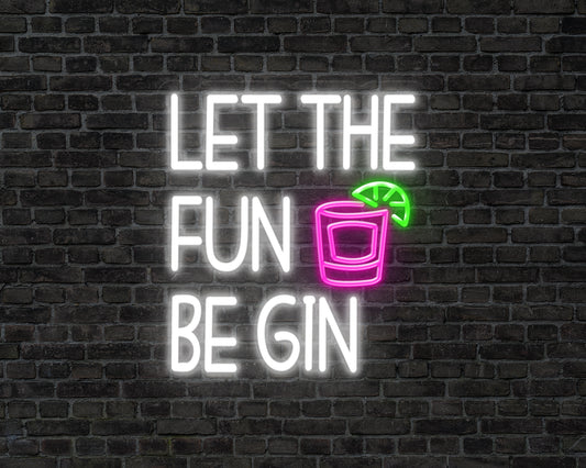 Let the Fun beGIN Neon Sign