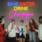 Save water drink champagne Neon Sign