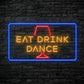 Eat drink dance Neon Sign