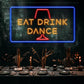 Eat drink dance Neon Sign