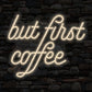 But First Coffee Neon Sign