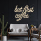 But First Coffee Neon Sign