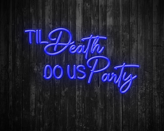 Til Death Do us party Neon Sign