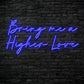 Bring me a higher love Neon Sign