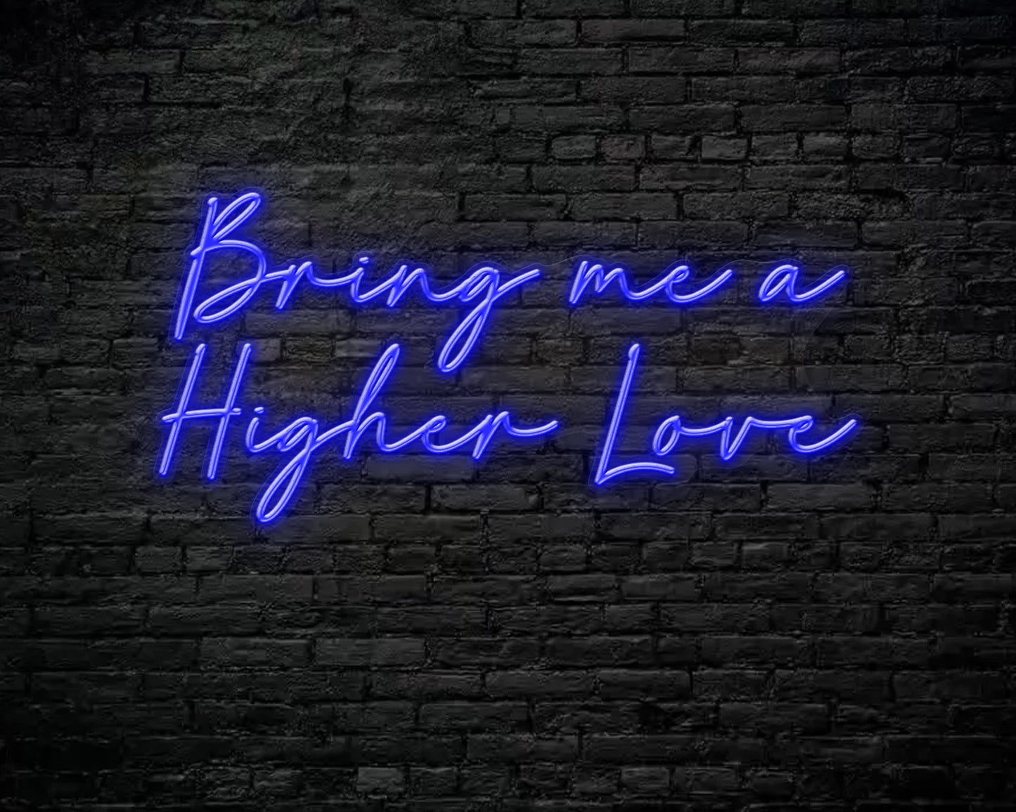 Bring me a higher love Neon Sign