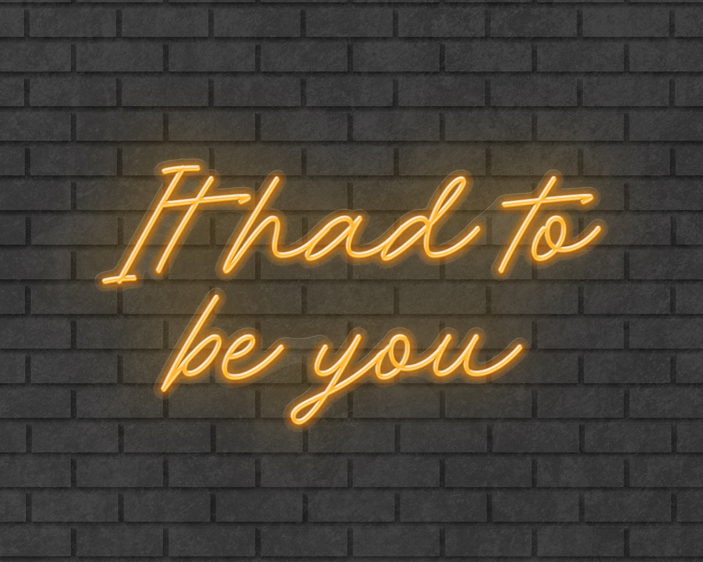 It had to be you Neon Sign