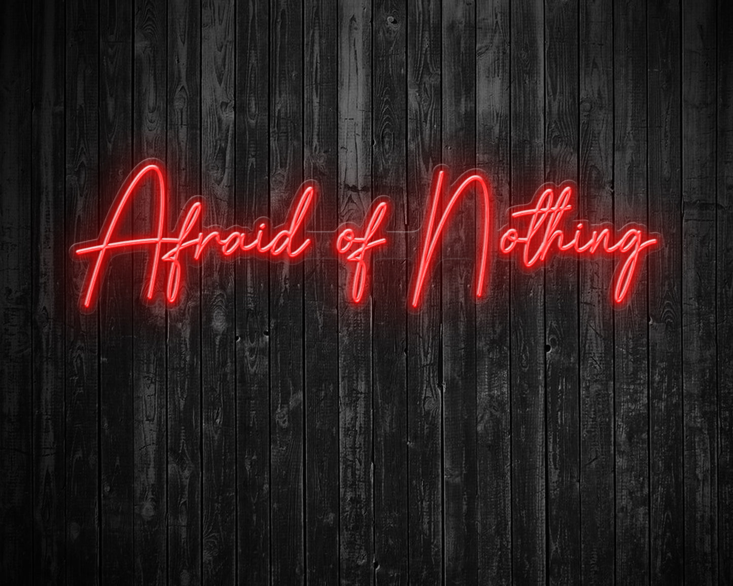 Afraid of Nothing Neon Sign