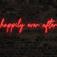 Happily Ever After Neon Sign