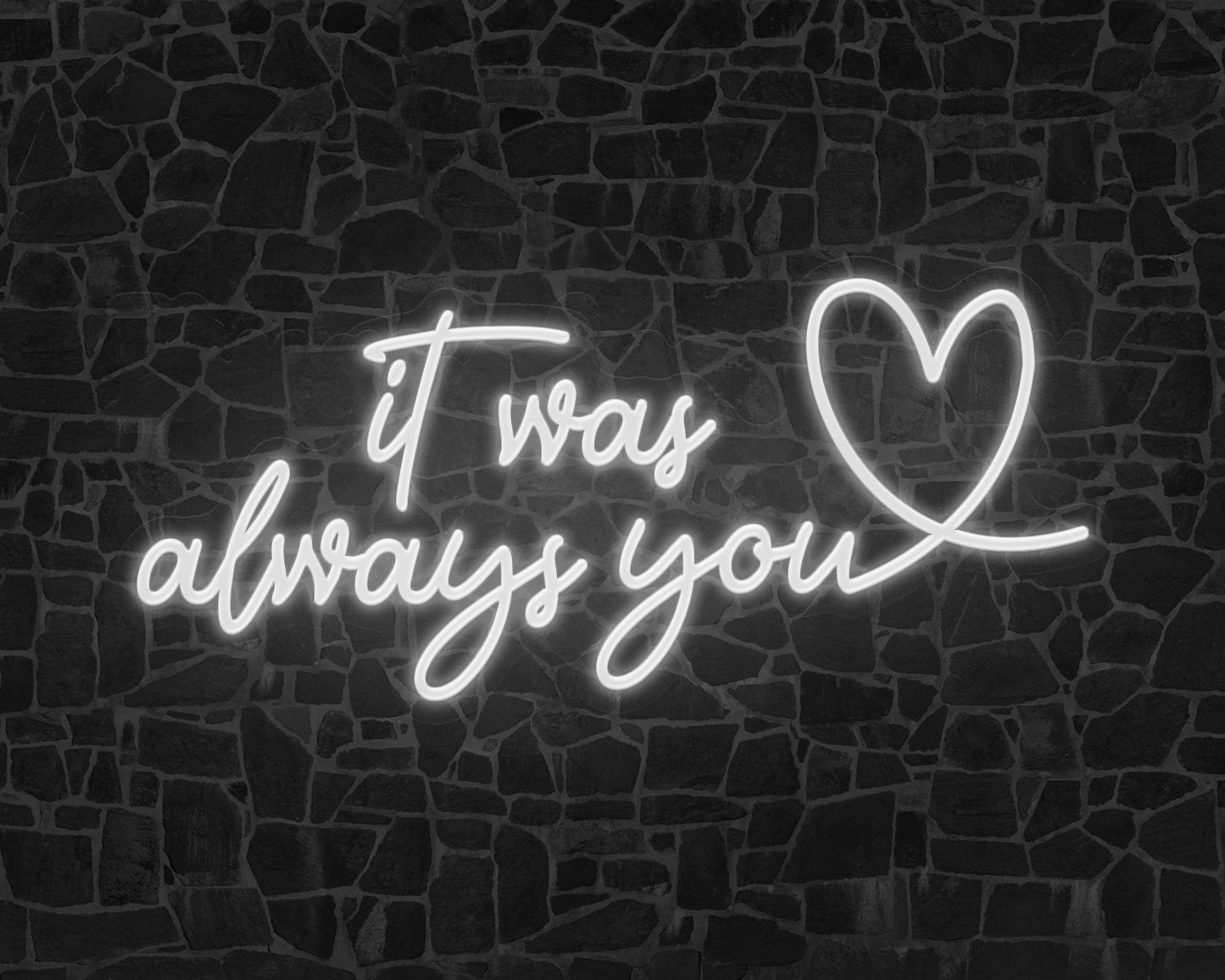 It was always you Neon Sign