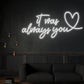 It was always you Neon Sign