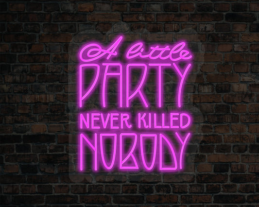 A little party never killed nobody Neon Sign