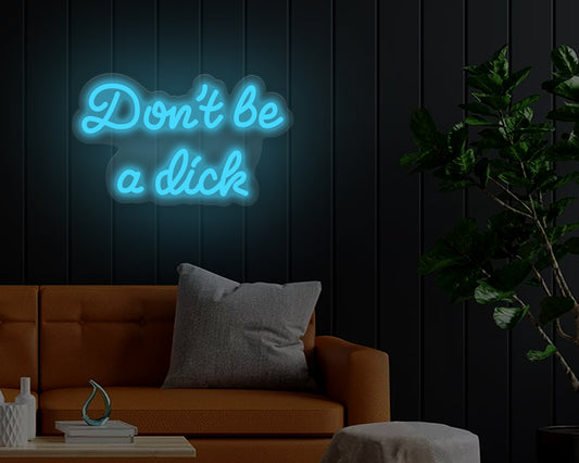 Dont be a dick Neon Sign