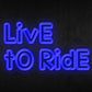 Live to Ride Neon Sign