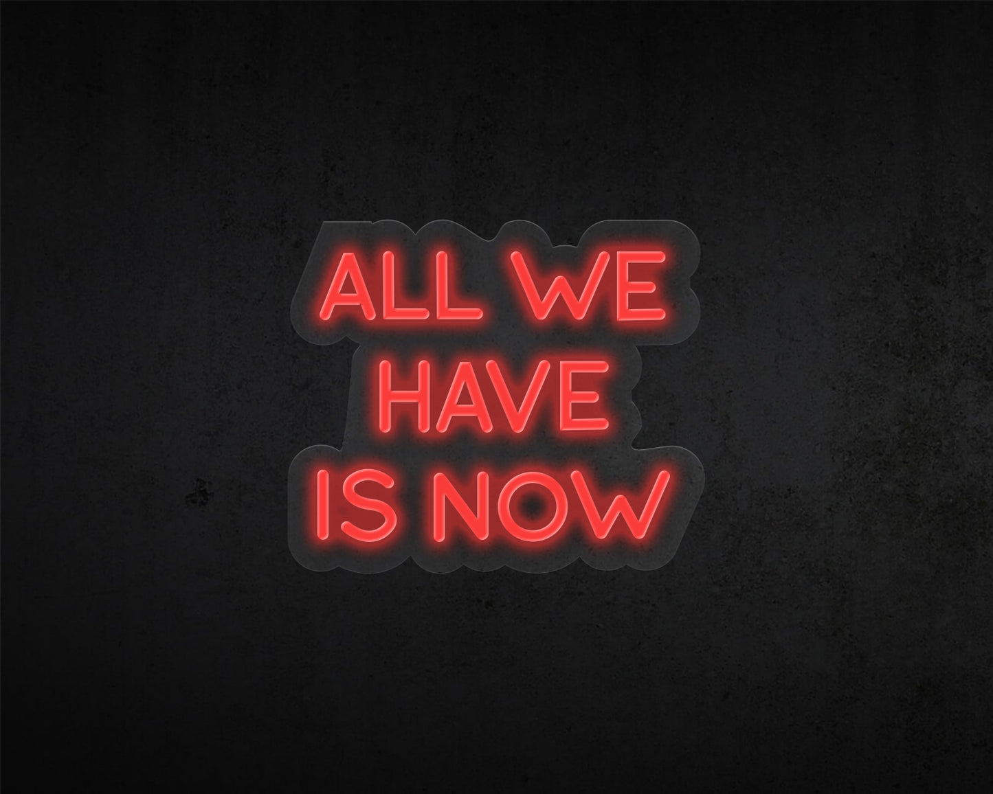 All We Have Now Neon Sign