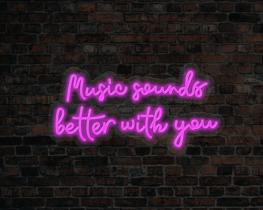 Music Sounds Better with you Neon Sign