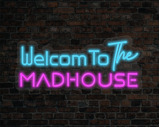 Welcome to the Madhouse Neon Sign